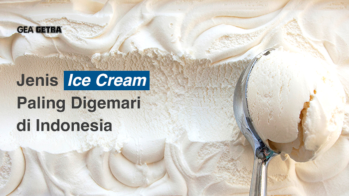 Jenis Ice Cream Paling Digemari di Indonesia 