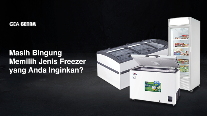 Masih Bingung Memilih Jenis Freezer yang Anda Inginkan?