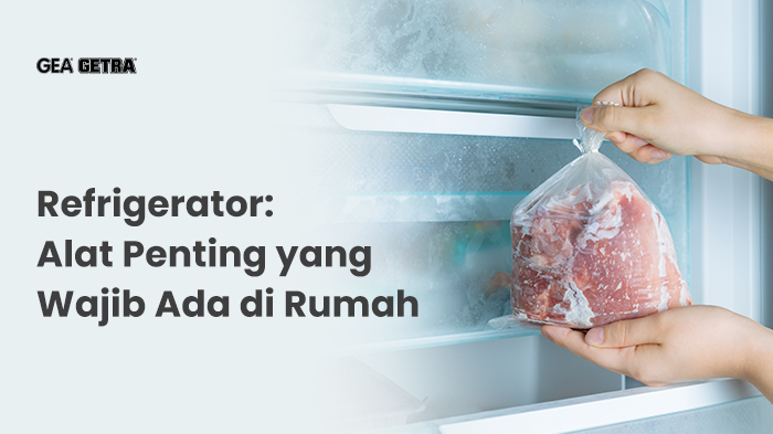 Refrigerator: Alat Penting yang Wajib Ada di Rumah
