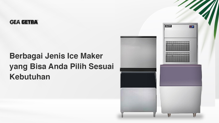 Berbagai Jenis Ice Maker yang Bisa Anda Pilih Sesuai Kebutuhan