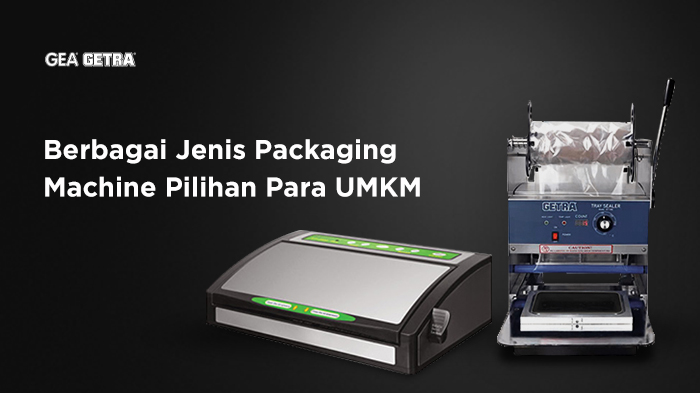 Berbagai Jenis Packaging Machine Pilihan Para UMKM 