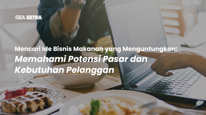 Mencari Ide Bisnis Makanan yang Menguntungkan: Memahami Potensi Pasar dan Kebutuhan Pelanggan