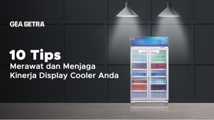 10 Tips Merawat dan Menjaga Kinerja Display Cooler Anda