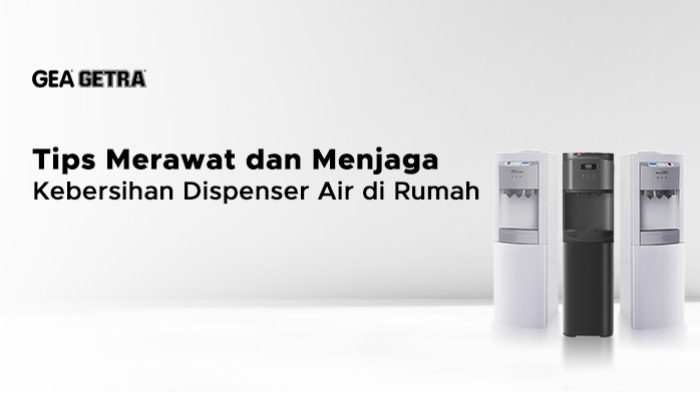 Tips Merawat dan Menjaga Kebersihan Dispenser Air di Rumah