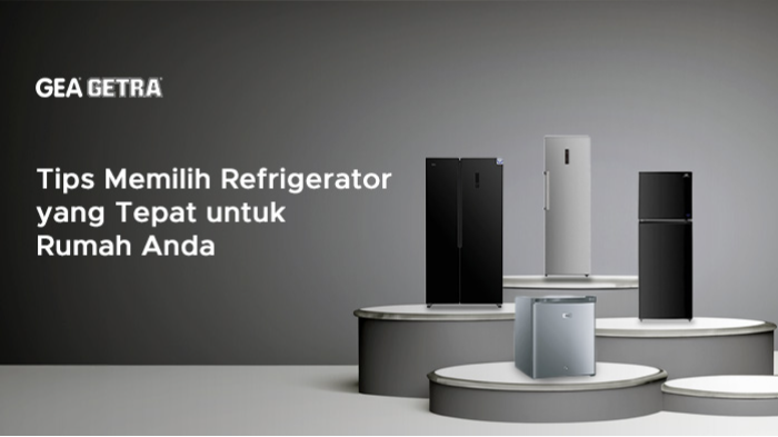 Tips Memilih Refrigerator yang Tepat untuk Rumah Anda