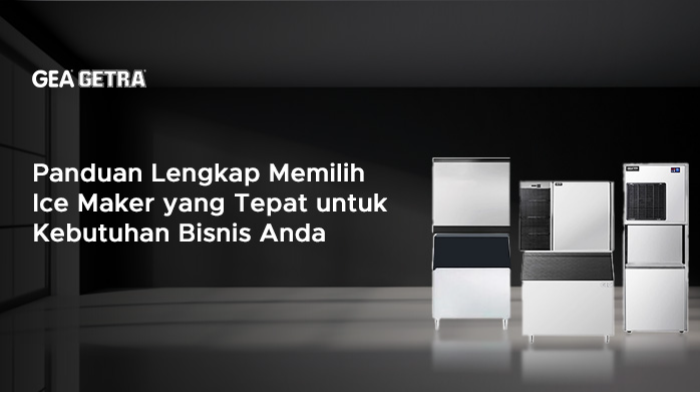 Panduan Lengkap Memilih Ice Maker yang Tepat untuk Kebutuhan Bisnis Anda