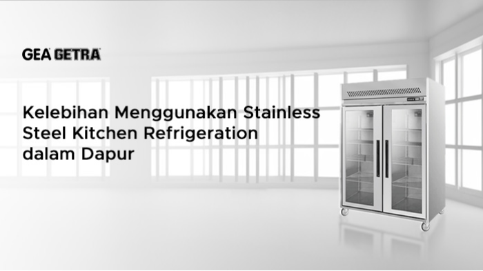 Kelebihan Menggunakan Stainless Steel Kitchen Refrigeration dalam Dapur