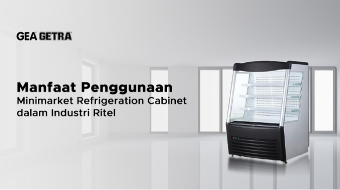 Manfaat Penggunaan Minimarket Refrigeration Cabinet dalam Industri Ritel