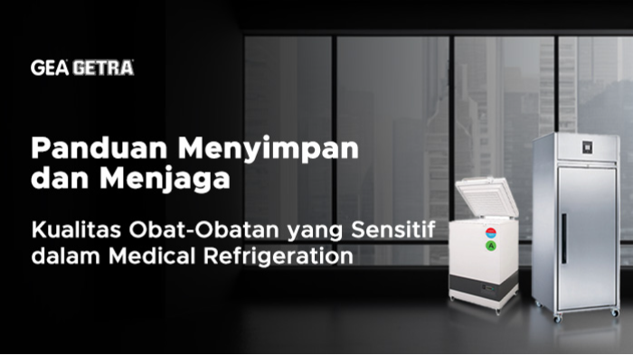 Panduan Menyimpan dan Menjaga Kualitas Obat-Obatan yang Sensitif dalam Medical Refrigeration