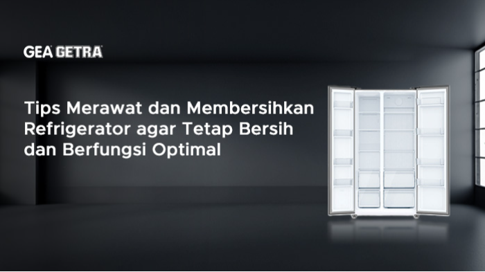 Tips Merawat dan Membersihkan Refrigerator agar Tetap Bersih dan Berfungsi Optimal