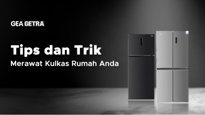 Tips dan Trik Merawat Kulkas Rumah Anda!