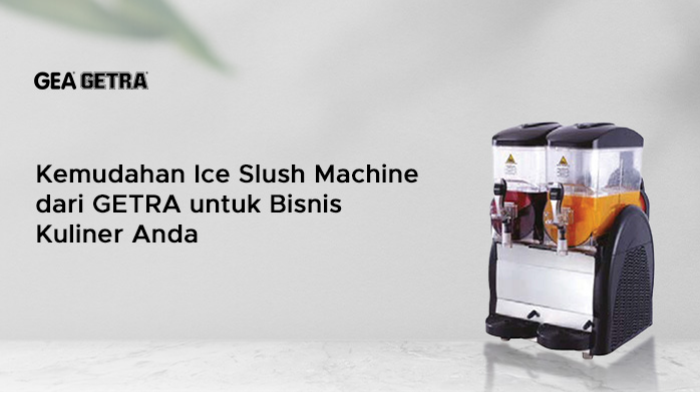 Kemudahan Ice Slush Machine dari GETRA untuk Bisnis Kuliner Anda