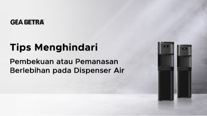 Tips Menghindari Pembekuan atau Pemanasan Berlebihan pada Dispenser Air