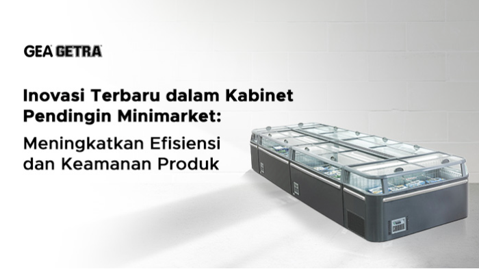 Inovasi Terbaru dalam Kabinet Pendingin Minimarket: Meningkatkan Efisiensi dan Keamanan Produk