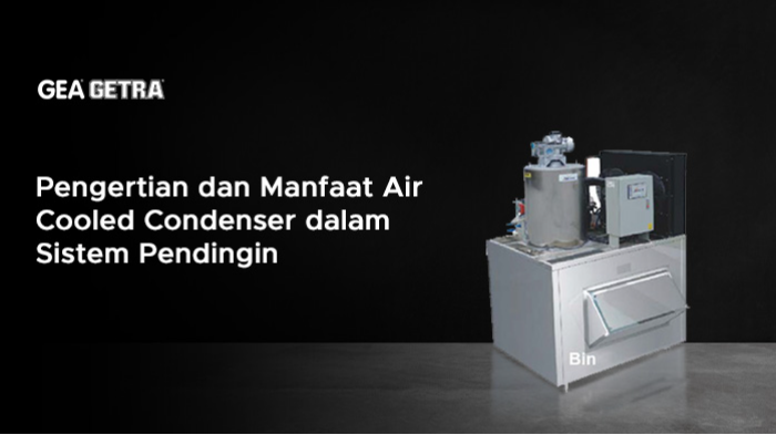 Pengertian dan Manfaat Air Cooled Condenser dalam Sistem Pendingin