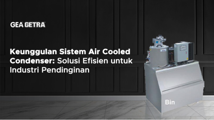 Keunggulan Sistem Air Cooled Condenser: Solusi Efisien untuk Industri Pendinginan