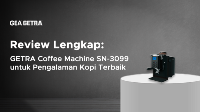 Review Lengkap: GETRA Coffee Machine SN-3099 untuk Pengalaman Kopi Terbaik