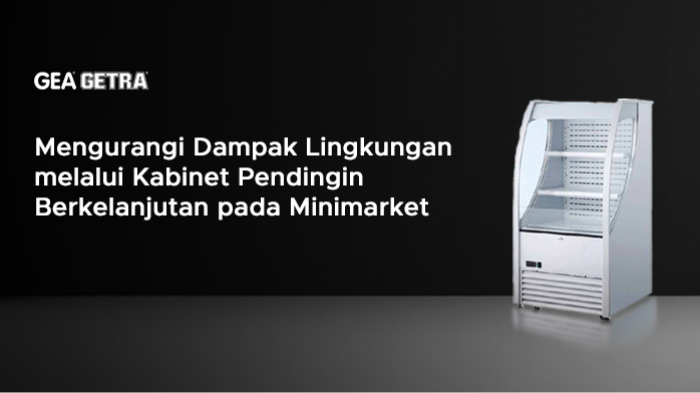 Mengurangi Dampak Lingkungan melalui Kabinet Pendingin Berkelanjutan pada Minimarket