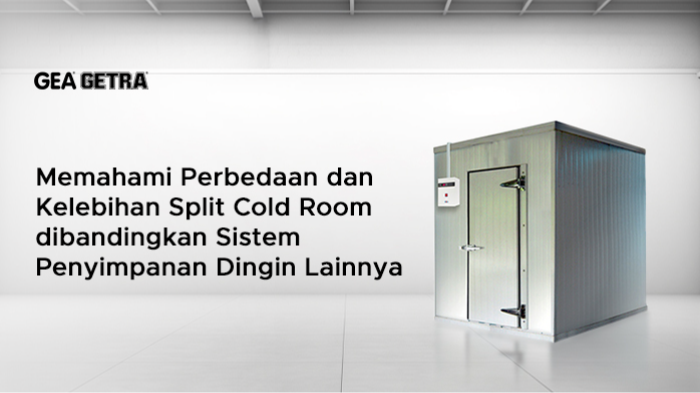 Memahami Perbedaan dan Kelebihan Split Cold Room dibandingkan Sistem Penyimpanan Dingin Lainnya