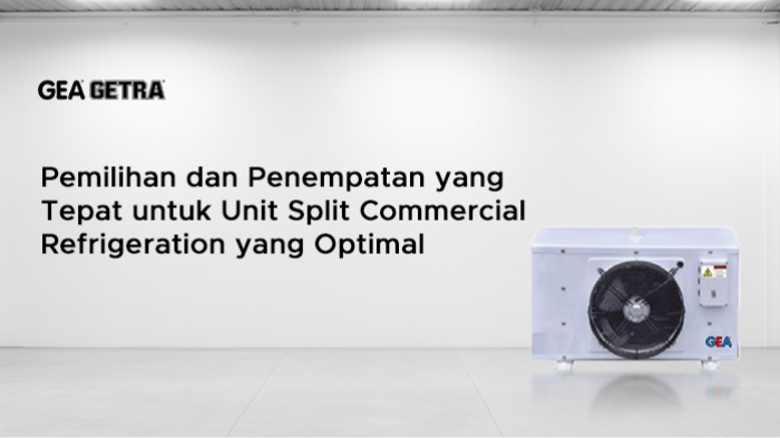 Pemilihan dan Penempatan yang Tepat untuk Unit Split Commercial Refrigeration yang Optimal