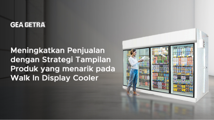 Meningkatkan Penjualan dengan Strategi Tampilan Produk yang menarik pada Walk In Display Cooler