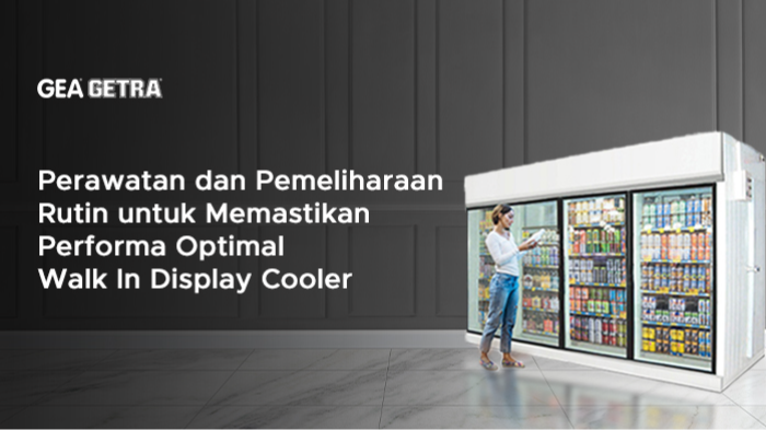 Perawatan dan Pemeliharaan Rutin untuk Memastikan Performa Optimal Walk In Display Cooler