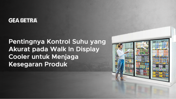 Pentingnya Kontrol Suhu yang Akurat pada Walk In Display Cooler untuk Menjaga Kesegaran Produk