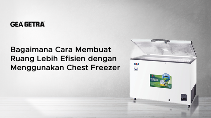 Bagaimana Cara Membuat Ruang Lebih Efisien dengan Menggunakan Chest Freezer?