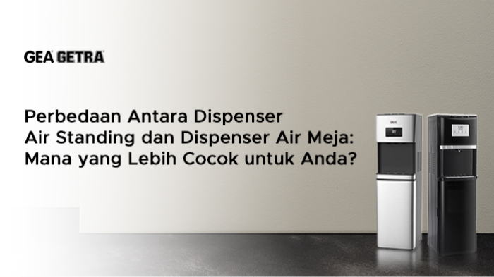 Perbedaan Antara Dispenser Air Standing dan Dispenser Air Meja: Mana yang Lebih Cocok untuk Anda?