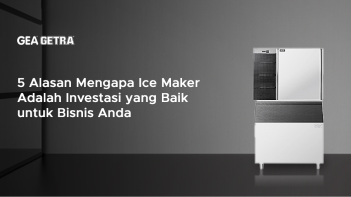 5 Alasan Mengapa Ice Maker Adalah Investasi yang Baik untuk Bisnis Anda